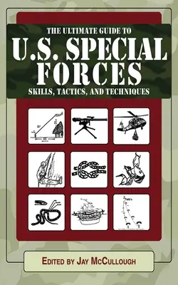 Ghidul prescurtat al abilităților, tacticilor și tehnicilor forțelor speciale ale SUA - The Abridged Guide to U.S. Special Forces Skills, Tactics, and Techniques