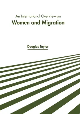 O privire de ansamblu internațională asupra femeilor și migrației - An International Overview on Women and Migration