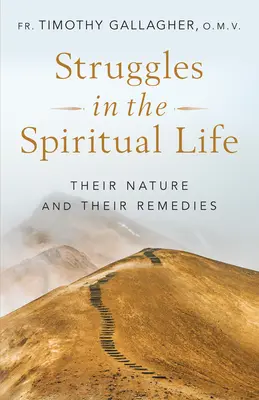 Luptele în viața spirituală: Natura lor și remediile lor - Struggles in the Spiritual Life: Their Nature and Their Remedies