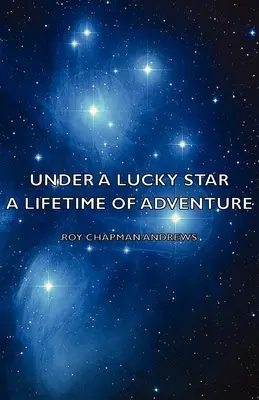 Sub o stea norocoasă - O viață întreagă de aventură - Under a Lucky Star - A Lifetime of Adventure