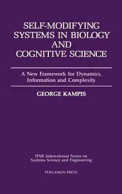 Self-Modifying Systems in Biology and Cognitive Science: Un nou cadru pentru dinamică, informație și complexitate Volumul 6 - Self-Modifying Systems in Biology and Cognitive Science: A New Framework for Dynamics, Information and Complexity Volume 6