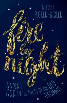 Foc de noapte: Găsirea lui Dumnezeu în paginile Vechiului Testament - Fire by Night: Finding God in the Pages of the Old Testament