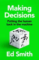 Luarea deciziilor - readucerea omului în mașină - Making Decisions - Putting the Human Back in the Machine