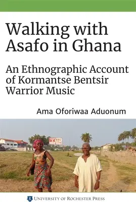Mergând cu Asafo în Ghana: O relatare etnografică a muzicii războinicilor Kormantse Bentsir - Walking with Asafo in Ghana: An Ethnographic Account of Kormantse Bentsir Warrior Music