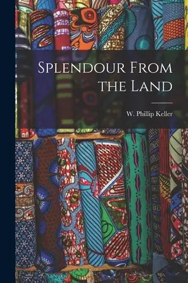 Splendoare de pe uscat (Keller W. Phillip (Weldon Phillip)) - Splendour From the Land (Keller W. Phillip (Weldon Phillip))