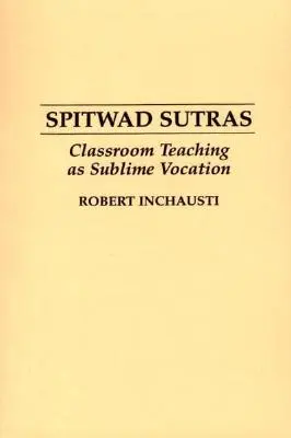 Spitwad Sutras: Predarea la clasă ca vocație sublimă - Spitwad Sutras: Classroom Teaching as Sublime Vocation