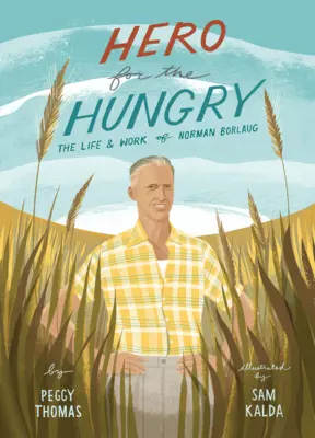 Erou pentru cei înfometați: Viața și opera lui Norman Borlaug - Hero for the Hungry: The Life and Work of Norman Borlaug