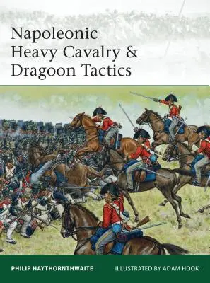 Cavaleria grea napoleoniană și tacticile dragoanelor - Napoleonic Heavy Cavalry & Dragoon Tactics