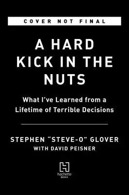 Un șut puternic în boașe: Ce am învățat dintr-o viață întreagă de decizii teribile - A Hard Kick in the Nuts: What I've Learned from a Lifetime of Terrible Decisions