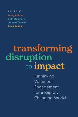 Transformarea perturbării în impact: Rethinking Volunteer Engagement for a Rapidly Changing World (Regândirea implicării voluntarilor într-o lume în schimbare rapidă) - Transforming Disruption to Impact: Rethinking Volunteer Engagement for a Rapidly Changing World