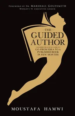 Autorul ghidat: Ghidul practic al unui lider pentru a trece de la idee la o carte publicată în câteva luni - The Guided Author: A leader's practical guide to go from idea to a published book in a few months