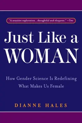 La fel ca o femeie: Cum redefinește știința genului ceea ce ne face femei - Just Like a Woman: How Gender Science Is Redefining What Makes Us Female