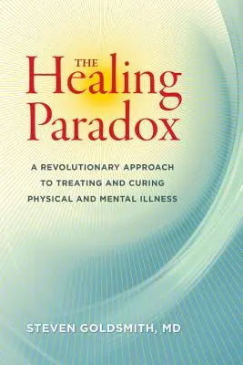 Paradoxul vindecării: O abordare revoluționară a tratării și vindecării bolilor fizice și psihice - The Healing Paradox: A Revolutionary Approach to Treating and Curing Physical and Mental Illness