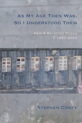 Așa cum era vârsta mea atunci, așa i-am înțeles: Poeme noi și alese, 1981-2020 - As My Age Then Was, So I Understood Them: New and Selected Poems, 1981-2020