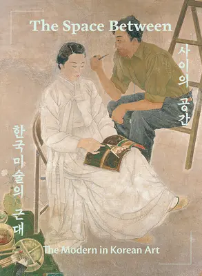 The Space Between: Modernul în arta coreeană - The Space Between: The Modern in Korean Art