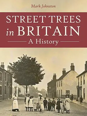 Arbori de stradă în Marea Britanie: O istorie - Street Trees in Britain: A History