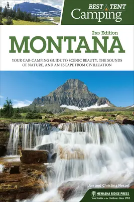 Best Tent Camping: Montana: Ghidul dvs. de campare cu mașina pentru frumusețea peisajului, sunetele naturii și o evadare din civilizație - Best Tent Camping: Montana: Your Car-Camping Guide to Scenic Beauty, the Sounds of Nature, and an Escape from Civilization
