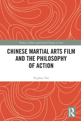 Filmul chinezesc de arte marțiale și filosofia acțiunii - Chinese Martial Arts Film and the Philosophy of Action