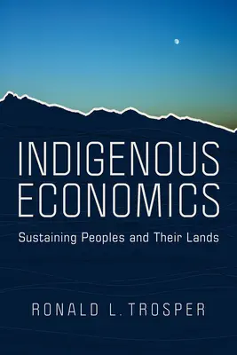 Economia indigenă: Susținerea popoarelor și a terenurilor lor - Indigenous Economics: Sustaining Peoples and Their Lands