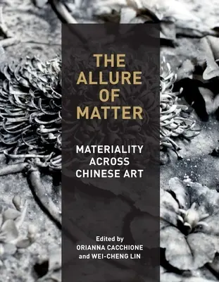 Allure of Matter: Materialitatea în arta chineză - The Allure of Matter: Materiality Across Chinese Art