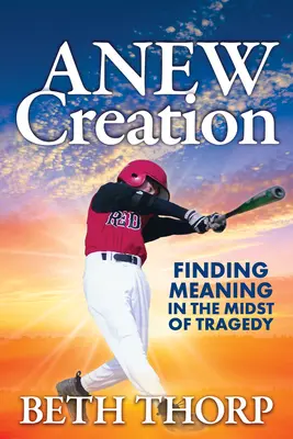 O nouă creație: Găsirea sensului în mijlocul tragediei (Finding Meaning in the Midst of Tragedy) - Anew Creation: Finding Meaning in the Midst of Tragedy