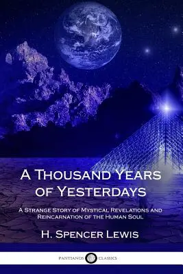 O mie de ani de zile de ieri: O poveste ciudată a revelațiilor mistice și a reîncarnării sufletului uman - A Thousand Years of Yesterdays: A Strange Story of Mystical Revelations and Reincarnation of the Human Soul