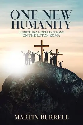 O nouă umanitate: Reflecții scripturale asupra romilor din Luton - One New Humanity: Scriptural Reflections on the Luton Roma