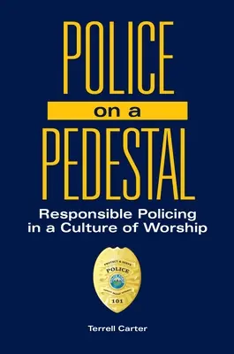Poliția pe un piedestal: Poliția responsabilă într-o cultură a închinării - Police on a Pedestal: Responsible Policing in a Culture of Worship
