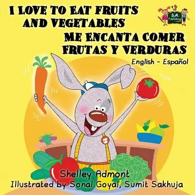 I Love to Eat Fruits and Vegetables Me Encanta Comer Frutas y Verduras (Îmi place să mănânc fructe și legume): English Spanish Bilingual Edition - I Love to Eat Fruits and Vegetables Me Encanta Comer Frutas y Verduras: English Spanish Bilingual Edition