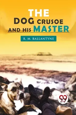 Câinele Crusoe și stăpânul său - The Dog Crusoe and his Master