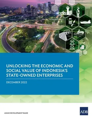Eliberarea valorii economice și sociale a întreprinderilor de stat din Indonezia - Unlocking the Economic and Social Value of Indonesia's State-Owned Enterprises