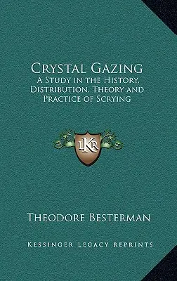 Crystal Gazing: Un studiu în istoria, distribuția, teoria și practica scrierii - Crystal Gazing: A Study in the History, Distribution, Theory and Practice of Scrying