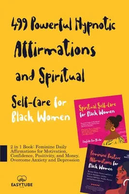 499 Afirmații hipnotice puternice și autoîngrijire spirituală pentru femeile de culoare: Carte 2 în 1: Afirmații zilnice feminine pentru motivație, încredere, posit - 499 Powerful Hypnotic Affirmations and Spiritual Self-Care for Black Women: 2 in 1 Book: Feminine Daily Affirmations for Motivation, Confidence, Posit