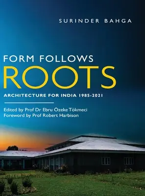 Forma urmează rădăcinile: Arhitectură pentru India 1985-2021 - Form Follows Roots: Architecture for India 1985-2021