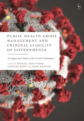 Gestionarea crizelor de sănătate publică și răspunderea penală a guvernelor: Un studiu comparativ al pandemiei COVID-19 - Public Health Crisis Management and Criminal Liability of Governments: A Comparative Study of the COVID-19 Pandemic