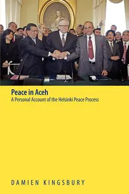 Pace în Aceh: O relatare personală a procesului de pace de la Helsinki - Peace in Aceh: A Personal Account of the Helsinki Peace Process