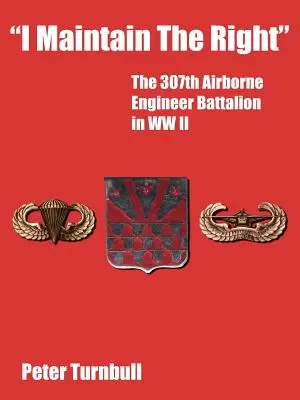 Păstrez dreptul: Batalionul 307 de geniu aeropurtat în Al Doilea Război Mondial - I Maintain the Right: The 307th Airborne Engineer Battalion in WW II