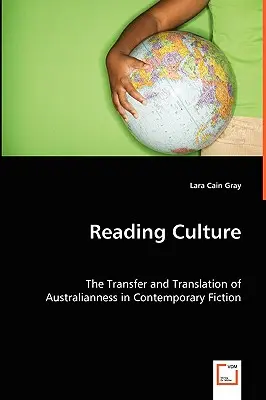 Reading Culture: Transferul și traducerea australianității în ficțiunea contemporană - Reading Culture: The Transfer and Translation of Australianness in Contemporary Fiction