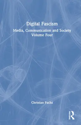 Fascismul digital: Media, comunicare și societate Volumul patru - Digital Fascism: Media, Communication and Society Volume Four