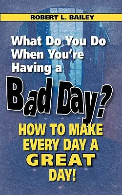 Ce faci când ai o zi proastă? Cum să faci din fiecare zi o zi minunată! - What Do You Do When You're Having a Bad Day? How to Make Every Day a Great Day!