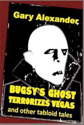 Fantoma lui Bugsy terorizează Vegasul și alte povești tabloide - Bugsy's Ghost Terrorizes Vegas and Other Tabloid Tales