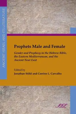 Profeți bărbați și femei: Gen și profeție în Biblia ebraică, în Mediterana de Est și în Orientul Apropiat Antic - Prophets Male and Female: Gender and Prophecy in the Hebrew Bible, the Eastern Mediterranean, and the Ancient Near East
