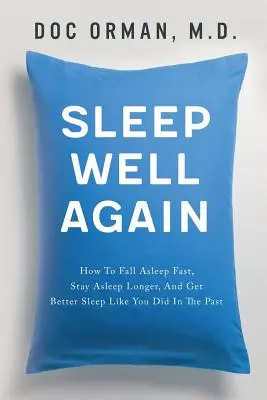 Dormi bine din nou: Cum să adormiți rapid, să rămâneți adormit mai mult timp și să dormiți mai bine, așa cum ați făcut-o în trecut - Sleep Well Again: How To Fall Asleep Fast, Stay Asleep Longer, And Get Better Sleep Like You Did In The Past