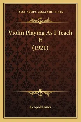 Cântatul la vioară așa cum îl învăț eu (1921) - Violin Playing As I Teach It (1921)