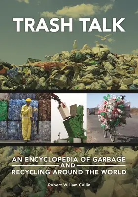 Discuții despre gunoi: O enciclopedie a gunoaielor și a reciclării în întreaga lume - Trash Talk: An Encyclopedia of Garbage and Recycling around the World