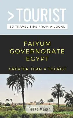 Greater Than a Tourist- Guvernoratul Faiyum Egipt: 50 de sfaturi de călătorie de la un localnic - Greater Than a Tourist- Faiyum Governorate Egypt: 50 Travel Tips from a Local