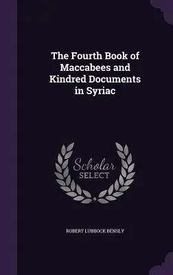 A patra carte a Macabeilor și documente înrudite în siriacă - The Fourth Book of Maccabees and Kindred Documents in Syriac