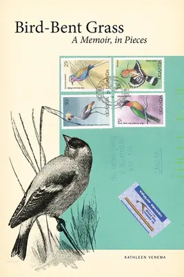 Iarbă îndoită de păsări: A Memoir, in Pieces - Bird-Bent Grass: A Memoir, in Pieces