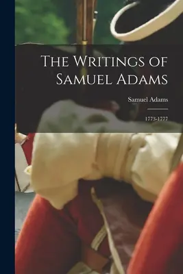 Scrierile lui Samuel Adams: 1773-1777 - The Writings of Samuel Adams: 1773-1777