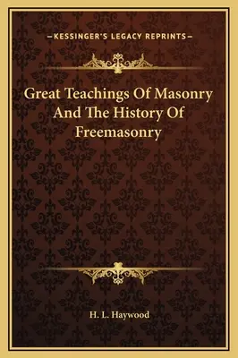 Marile învățături ale masoneriei și istoria francmasoneriei - Great Teachings Of Masonry And The History Of Freemasonry